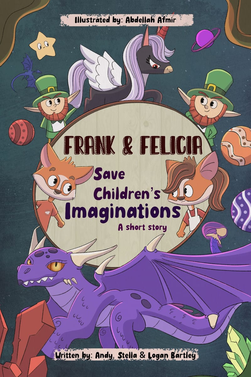 Frank & Felicia Save Children's Imaginations, written by Andy, Stella & Logan Bartley